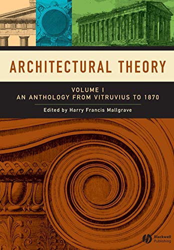 Architectural Theory: Volume I - An Anthology From Vitruvius To 1870
