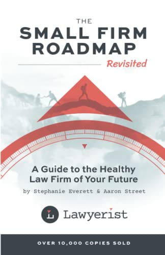 The Small Firm Roadmap Revisited: A Guide To The Healthy Law Firm Of Your Future