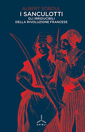 I Sanculotti. Gli Irriducibili Della Rivoluzione Francese