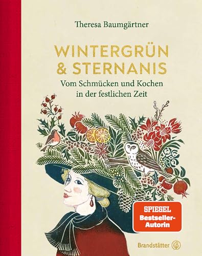 Wintergrün & Sternanis: Vom Schmücken Und Kochen In Der Festlichen Zeit. Rezepte Und Weihnachtsdeko, Weihnachtskekse, Festtagsküche, Adventskranz, Bas