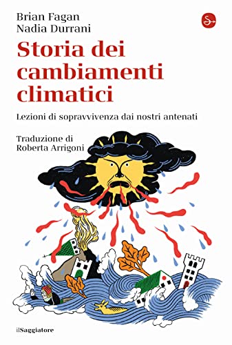 Storia Dei Cambiamenti Climatici. Lezioni Di Sopravvivenza Dai Nostri Antenati