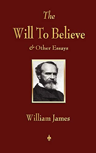 The Will To Believe And Other Essays In Popular Philosophy