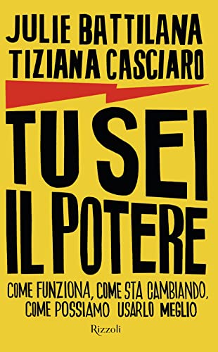 Tu Sei Il Potere. Come Funziona, Come Sta Cambiando, Come Possiamo Usarlo Al Meglio