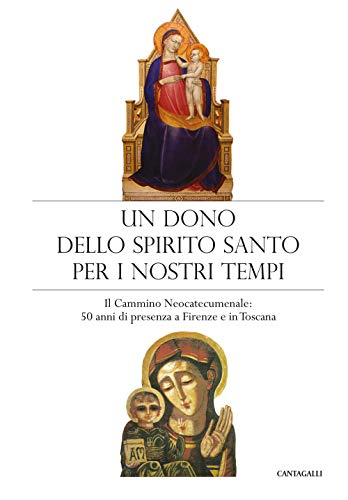 Un Dono Dello Spirito Santo Per I Nostri Tempi. Il Cammino Neocatecumenale: 50 Anni Di Presenza A Firenze E In Toscana