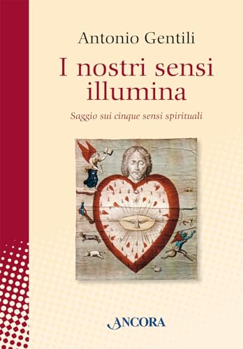 I Nostri Sensi Illumina. Saggio Sui Cinque Sensi Spirituali