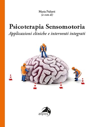 Psicoterapia Sensomotoria. Applicazioni Cliniche E Interventi Integrati