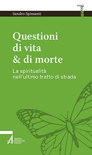 Questioni Di Vita & Di Morte. La Spiritualità Nell’Ultimo Tratto Di Strada