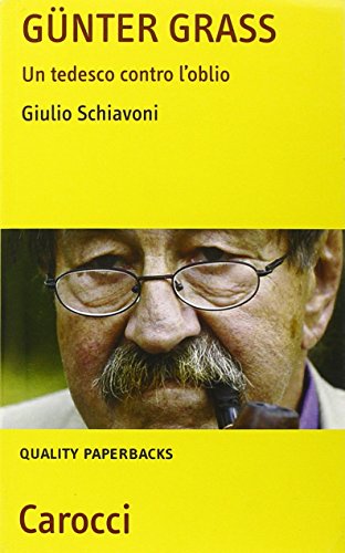 Günter Grass. Un Tedesco Contro L'Oblio