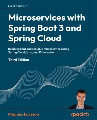 Microservices With Spring Boot 3 And Spring Cloud: Build Resilient And Scalable Microservices Using Spring Cloud, Istio, And Kubernetes