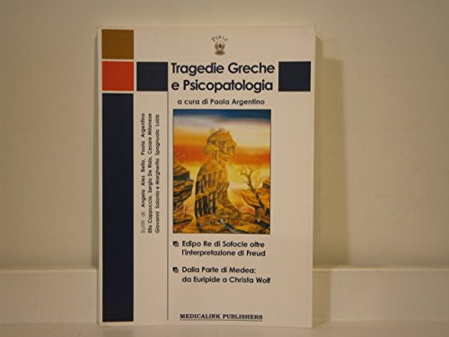 Tragedie Greche E Psicopatologia. Edipo Re: Oltre L'Interpretazione Di Freud. Dalla Parte Di Medea: Da Euripide A Christa Wolf