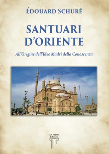Santuari D'Oriente: All’Origine Dell’Idee Madri Della Conoscenza