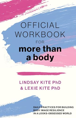Official Workbook For More Than A Body: Daily Practices For Building Body Image Resilience In A Looks-Obsessed World