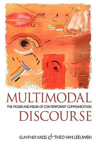 Multimodal Discourse: The Modes And Media Of Contemporary Communication