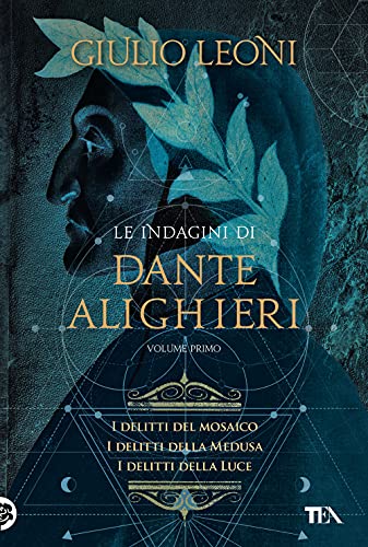 Le Indagini Di Dante Alighieri. I Delitti Del Mosaico-I Delitti Della Medusa-I Delitti Della Luce (Vol. 1)