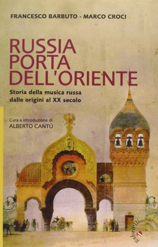 Russia Porta Dell'Oriente. Storia Della Musica Russa Dalle Origini Al Xx Secolo