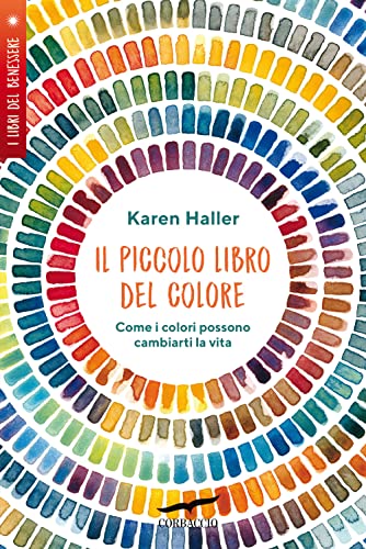 Il Piccolo Libro Del Colore. Come I Colori Possono Cambiarti La Vita