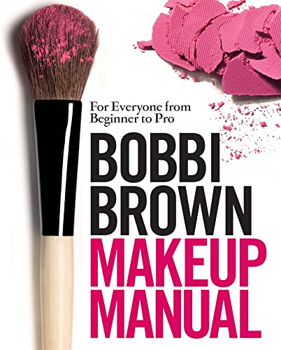Bobbi Brown Makeup Manual: For Everyone From Beginner To Pro