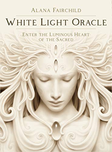 White Light Oracle: Enter The Luminous Heart Of The Sacred