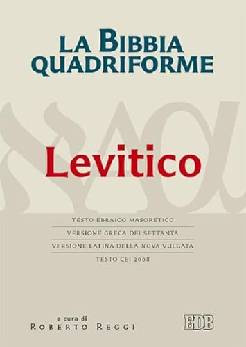 La Bibbia Quadriforme. Levitico. Testo Ebraico Masoretico, Versione Greca Dei Settanta, Versione Latina Della Nova Vulgata, Testo Cei 2008