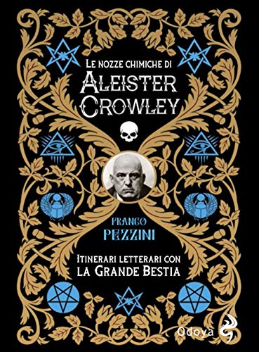 Le Nozze Alchemiche Di Aleister Crowley. Itinerari Letterari Con La Grande Bestia