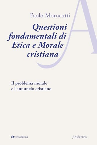 Questioni Fondamentali Di Etica E Morale Cristiana. Il Problema Morale E L’Annuncio Cristiano