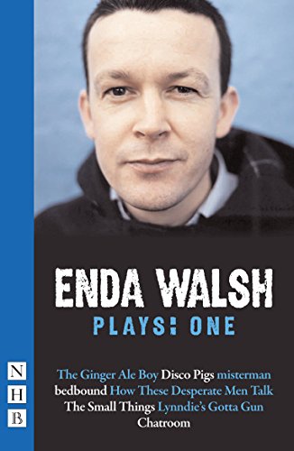 Walsh Plays: One (Bedbound, Chatroom, Disco Pigs, Misterman)