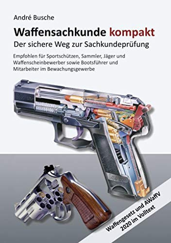 Waffensachkunde Kompakt Gesamtausgabe - Der Sichere Weg Zur Sachkundeprüfung: Lehrbuch Mit Waffengesetz Und Awaffv Im Volltext