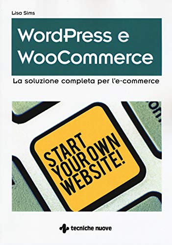 Wordpress E Woocommerce. La Soluzione Completa Per L'E-Commerce