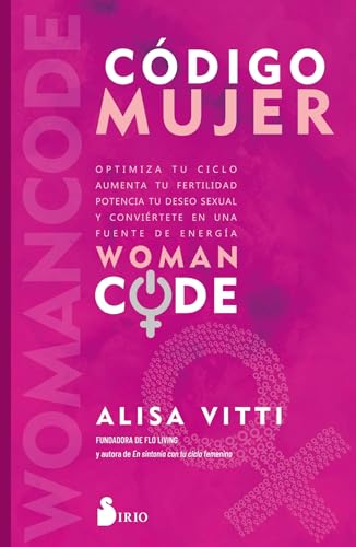 Código Mujer/ Womancode: Womancode: Optimiza Tu Ciclo, Aumenta Tu Fertilidad, Potencia Tu Deseo Sexual Y Conviértete En Una Fuente De Energía