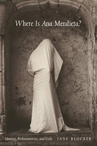 Where Is Ana Mendieta?: Identity, Performativity, And Exile