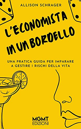 L'Economista In Un Bordello. Una Pratica Guida Per Imparare A Gestire I Pericoli Della Vita