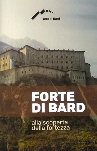 Forte Di Bard. Alla Scoperta Della Fortezza