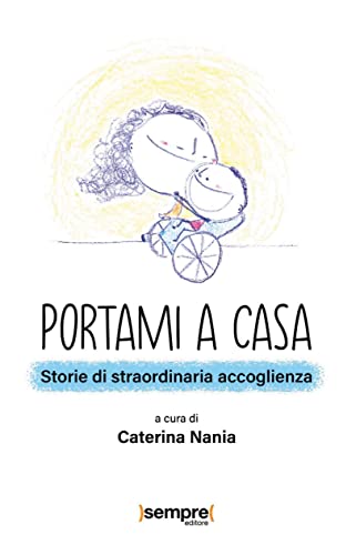 Portami A Casa. Storie Di Straordinaria Accoglienza