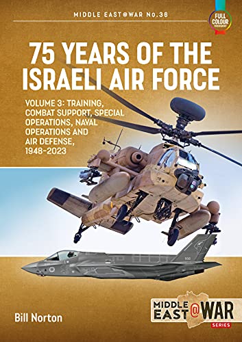 75 Years Of The Israeli Air Force: Training, Combat Support, Special Operations, Naval Operations, And Air Defense, 1948-2023 (3)
