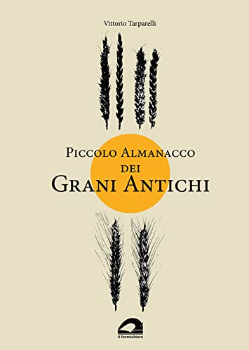 Piccolo Almanacco Dei Grani Antichi