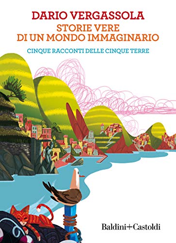 Storie Vere Di Un Mondo Immaginario. Cinque Racconti Delle Cinque Terre