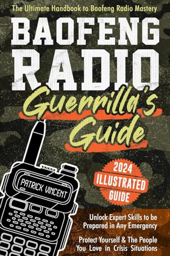 Baofeng Radio Survival Guide: The Ultimate Guerrilla'S Handbook To Baofeng Radio Mastery To Safeguard Yourself And The People You Love In Crisis ... |