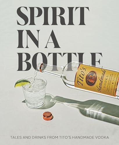 Spirit In A Bottle: Tales & Drinks From Tito'S Handmade Vodka