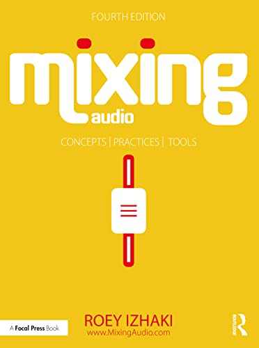 Mixing Audio: Concepts, Practices, And Tools