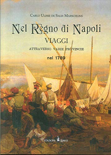 Nel Regno Di Napoli. Viaggi Attraverso Varie Province Nel 1789. Ediz. In Facsimile