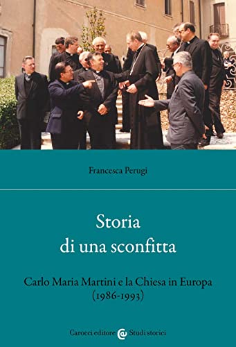 Storia Di Una Sconfitta. Carlo Maria Martini E La Chiesa In Europa (1986-1993)