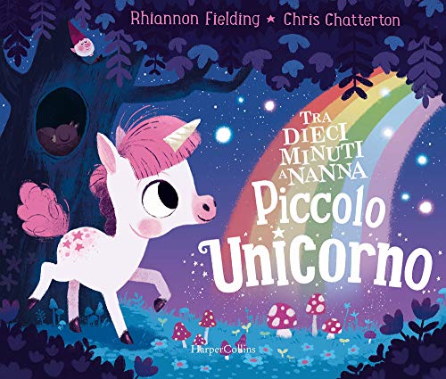 Piccolo Unicorno. Tra Dieci Minuti A Nanna. Ediz. A Colori