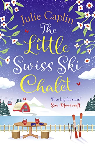 The Little Swiss Ski Chalet: The Most Heartwarming And Feelgood Cosy Romance Read Of The Year!: Book 7