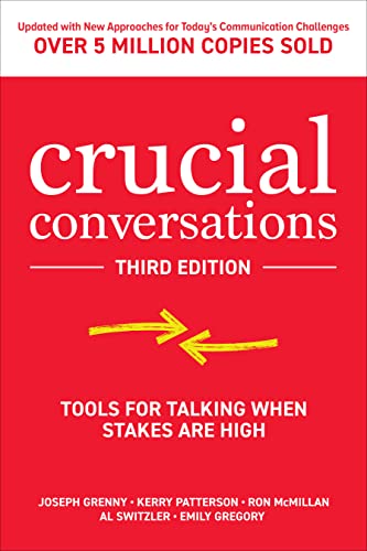 Crucial Conversations: Tools For Talking When Stakes Are High, Third Edition