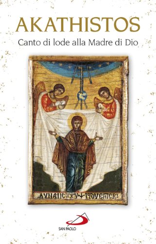Akathistos. Canto Di Lode Alla Madre Di Dio