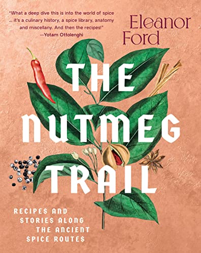 The Nutmeg Trail: Recipes And Stories Along The Ancient Spice Routes