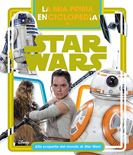 La Mia Prima Enciclopedia Di Star Wars. Alla Scoperta Del Mondo Di Star Wars. Ediz. Illustrata