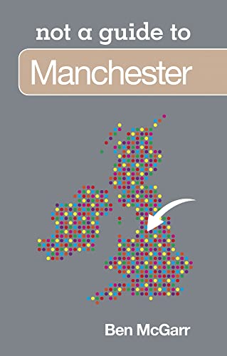Manchester: Not A Guide To