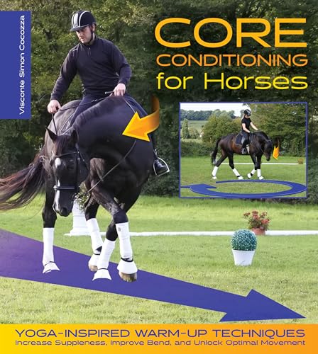 Core Conditioning For Horses: Yoga-Inspired Warm-Up Techniques: Increase Suppleness, Improve Bend, And Unlock Optimal Movement