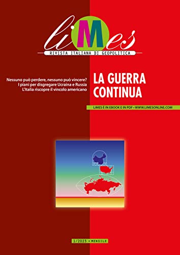 Limes. Rivista Italiana Di Geopolitica. La Guerra Continua (2023) (Vol. 1)